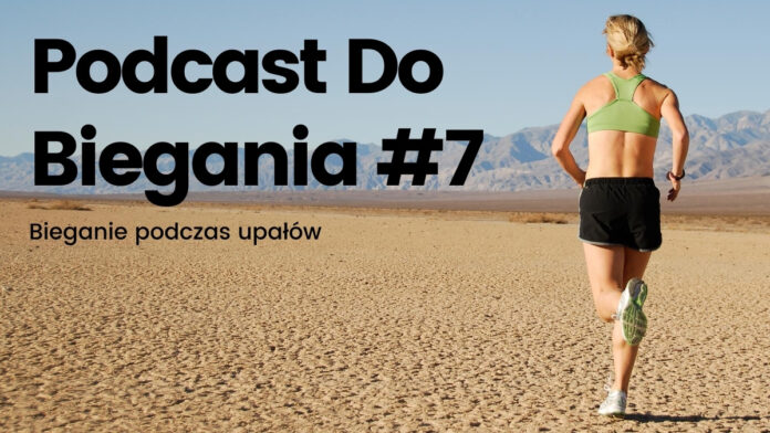 Podcast Do Biegania #7 - bieganie podczas upałów