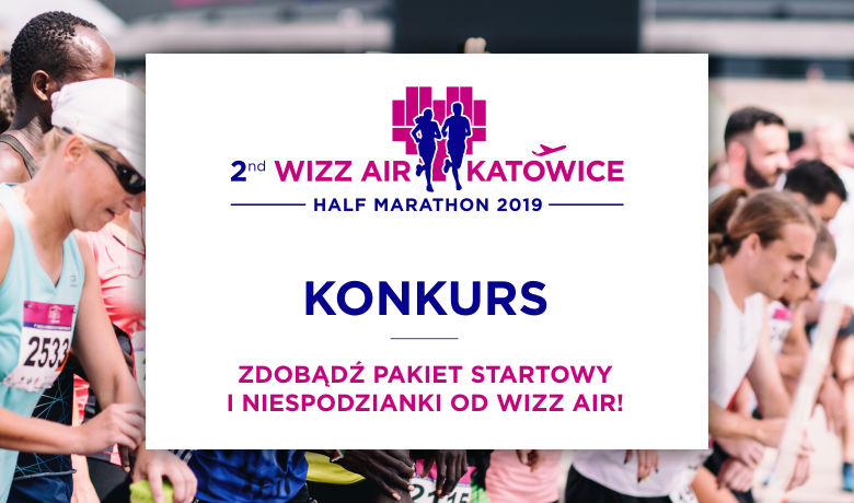 2nd wizz air katowice half marathon to maksymalnie odlotowy bieg 2 czerwca w katowicach konkurs 001